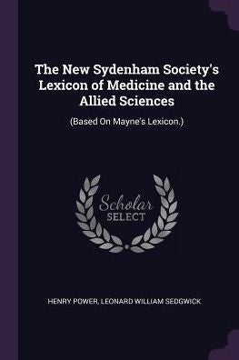 The New Sydenham Society's Lexicon Of Medicine And The Allied Sciences: (Based On Mayne's Lexicon.)