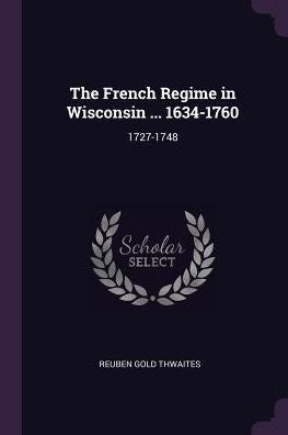 The French Regime In Wisconsin ... 1634-1760: 1727-1748