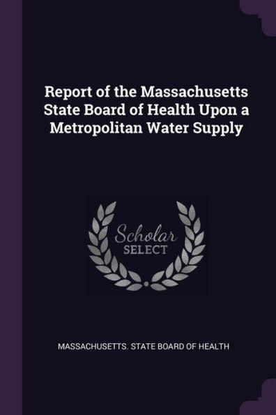 Report Of The Massachusetts State Board Of Health Upon A Metropolitan Water Supply