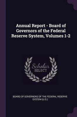 Annual Report - Board Of Governors Of The Federal Reserve System, Volumes 1-2