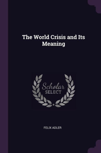 The World Crisis And Its Meaning