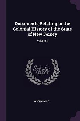 Documents Relating To The Colonial History Of The State Of New Jersey; Volume 3