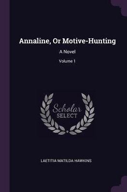 Annaline, Or Motive-Hunting: A Novel; Volume 1