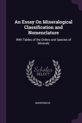 An Essay On Mineralogical Classification And Nomenclature: With Tables Of The Orders And Species Of Minerals