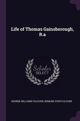 Life Of Thomas Gainsborough, R.A