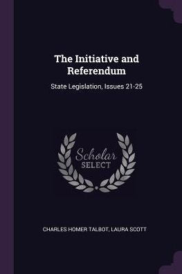 The Initiative And Referendum: State Legislation, Issues 21-25