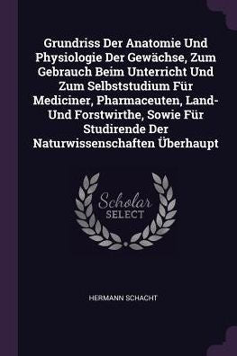 Grundriss Der Anatomie Und Physiologie Der Gew?Hse, Zum Gebrauch Beim Unterricht Und Zum Selbststudium Für Mediciner, Pharmaceuten, Land- Und ... Studirende Der Naturwissenschaften Überhaupt