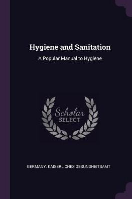 Hygiene And Sanitation: A Popular Manual To Hygiene