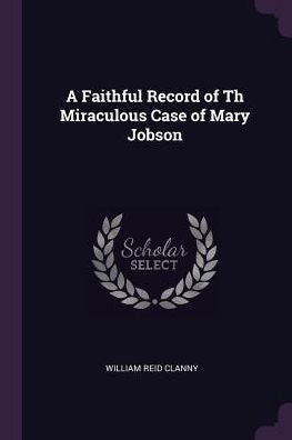A Faithful Record Of Th Miraculous Case Of Mary Jobson