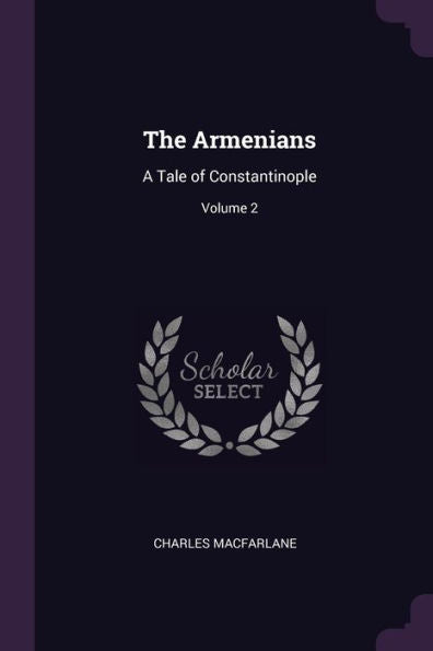 The Armenians: A Tale Of Constantinople; Volume 2