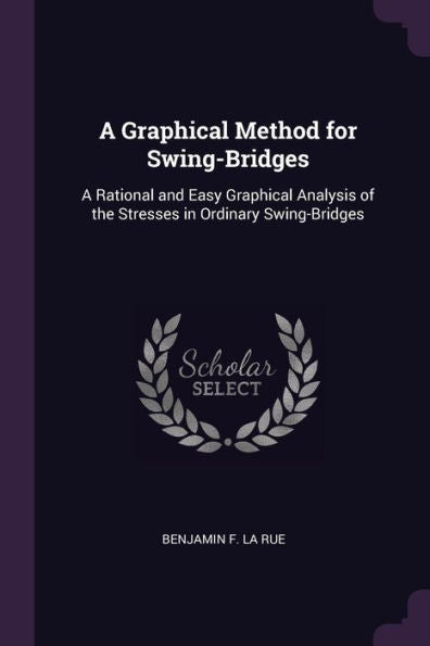 A Graphical Method For Swing-Bridges: A Rational And Easy Graphical Analysis Of The Stresses In Ordinary Swing-Bridges