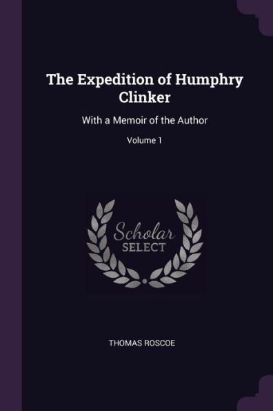 The Expedition Of Humphry Clinker: With A Memoir Of The Author; Volume 1