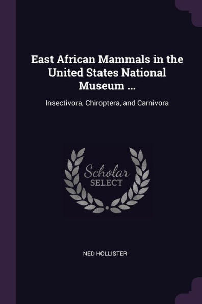 East African Mammals In The United States National Museum ...: Insectivora, Chiroptera, And Carnivora