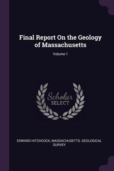 Final Report On The Geology Of Massachusetts; Volume 1