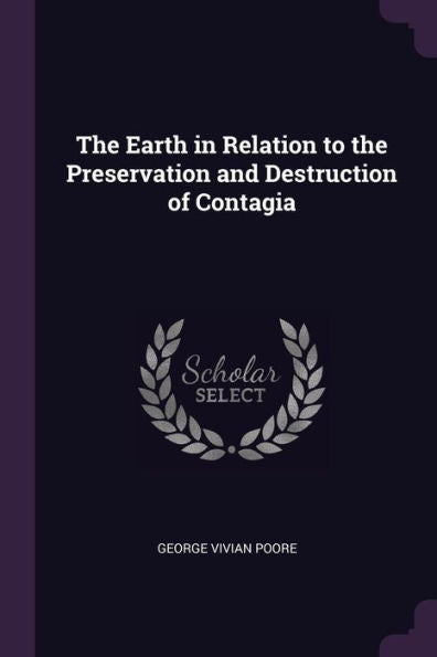 The Earth In Relation To The Preservation And Destruction Of Contagia