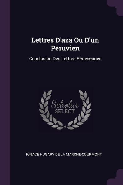 Lettres D'Aza Ou D'Un Péruvien: Conclusion Des Lettres Péruviennes