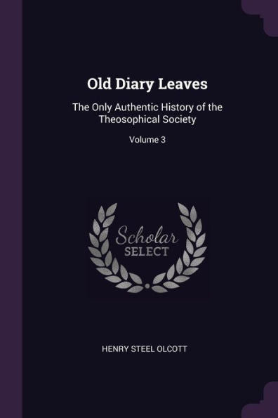 Old Diary Leaves: The Only Authentic History Of The Theosophical Society; Volume 3