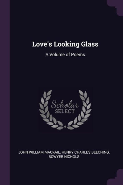 Love's Looking Glass: A Volume Of Poems