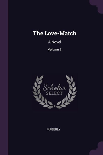The Love-Match: A Novel; Volume 3
