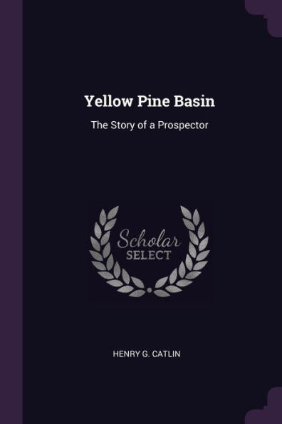 Yellow Pine Basin: The Story Of A Prospector