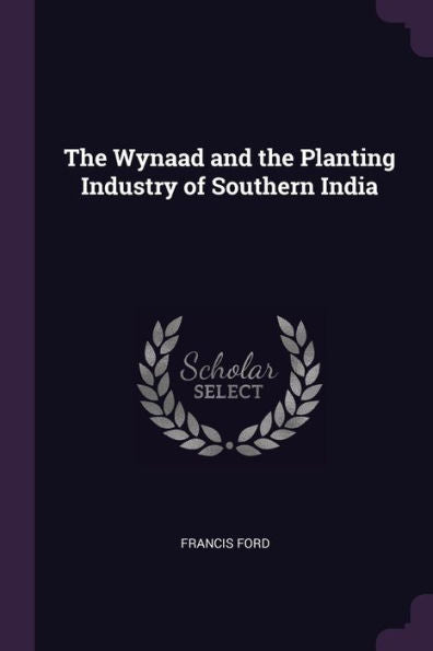 The Wynaad And The Planting Industry Of Southern India