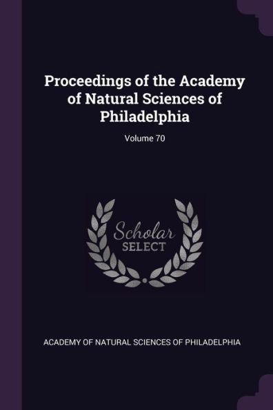 Proceedings Of The Academy Of Natural Sciences Of Philadelphia; Volume 70