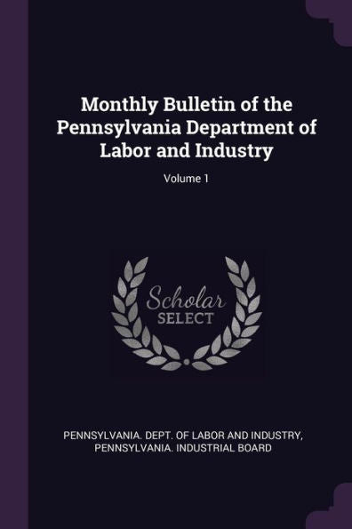 Monthly Bulletin Of The Pennsylvania Department Of Labor And Industry; Volume 1