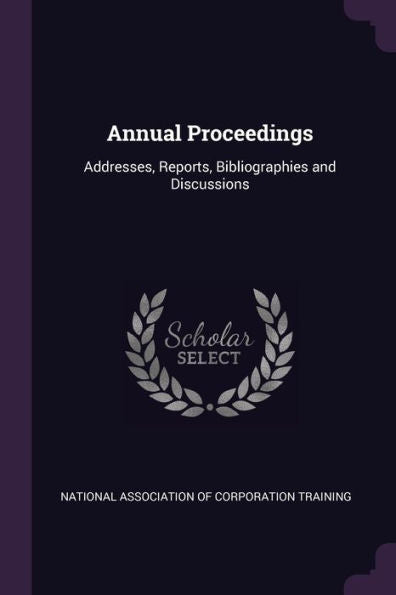 Annual Proceedings: Addresses, Reports, Bibliographies And Discussions