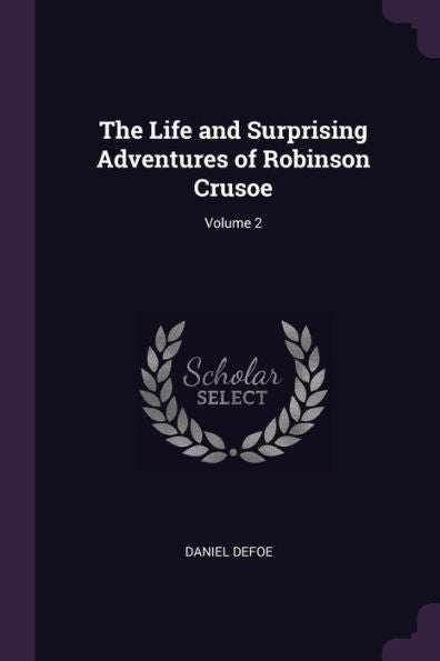 The Life And Surprising Adventures Of Robinson Crusoe; Volume 2