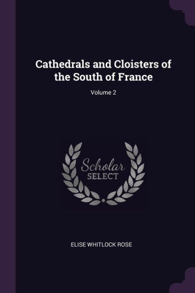 Cathedrals And Cloisters Of The South Of France; Volume 2