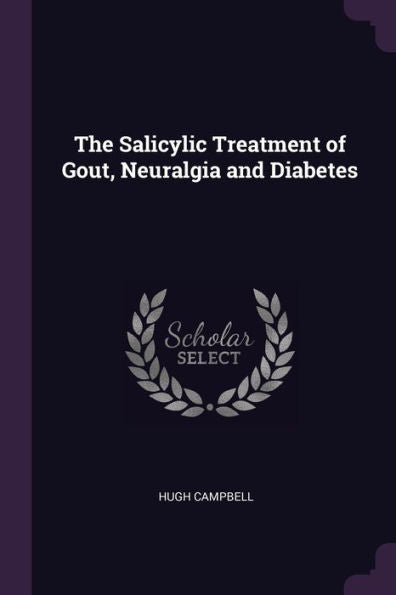 The Salicylic Treatment Of Gout, Neuralgia And Diabetes