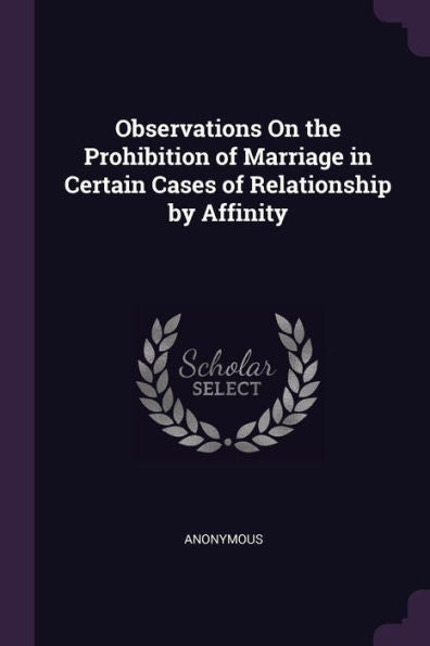 Observations On The Prohibition Of Marriage In Certain Cases Of Relationship By Affinity