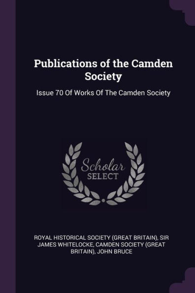 Publications Of The Camden Society: Issue 70 Of Works Of The Camden Society