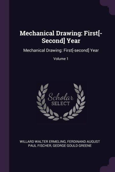 Mechanical Drawing: First[-Second] Year: Mechanical Drawing: First[-Second] Year; Volume 1