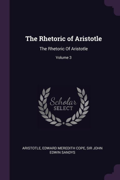 The Rhetoric Of Aristotle: The Rhetoric Of Aristotle; Volume 3