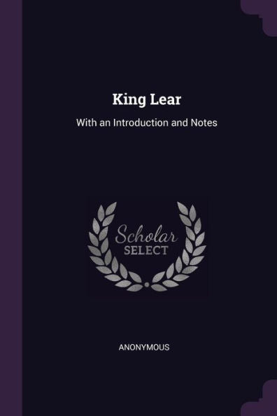 King Lear: With An Introduction And Notes