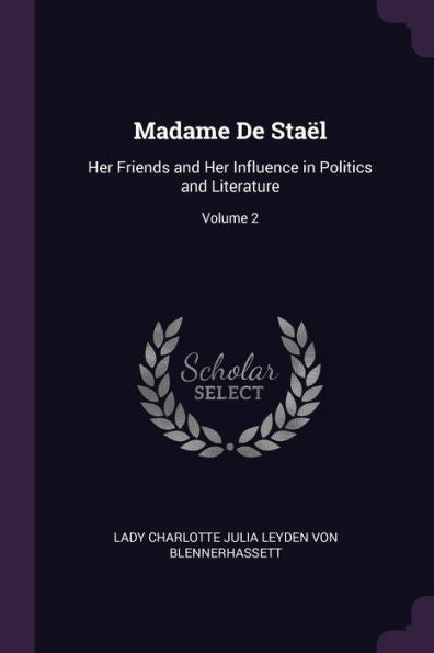 Madame De Sta?: Her Friends And Her Influence In Politics And Literature; Volume 2