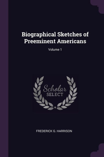 Biographical Sketches Of Preeminent Americans; Volume 1