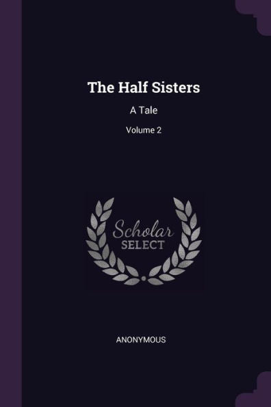 The Half Sisters: A Tale; Volume 2