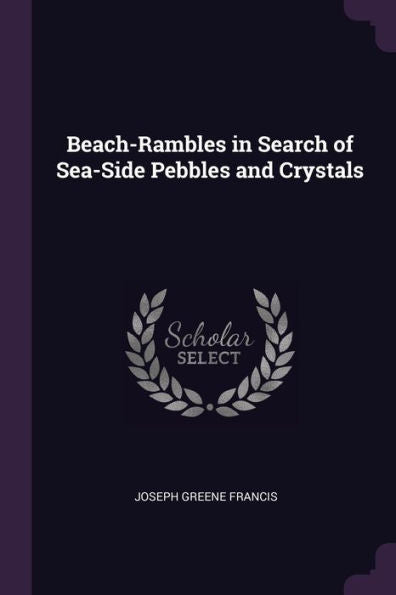 Beach-Rambles In Search Of Sea-Side Pebbles And Crystals