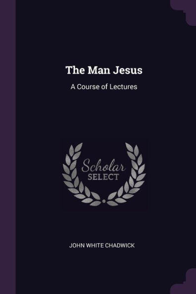 The Man Jesus: A Course Of Lectures