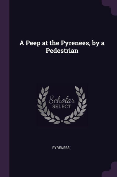 A Peep At The Pyrenees, By A Pedestrian
