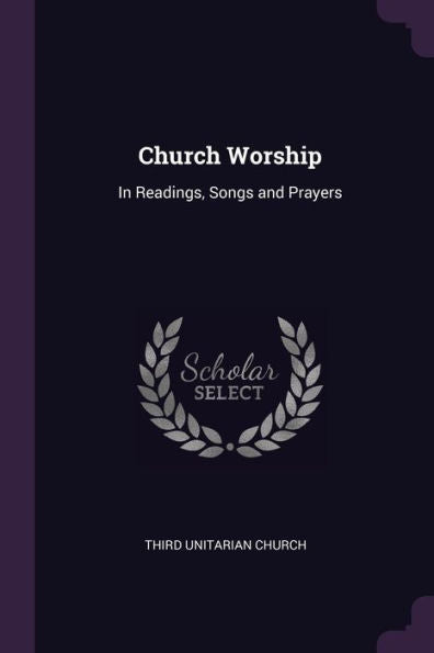 Church Worship: In Readings, Songs And Prayers