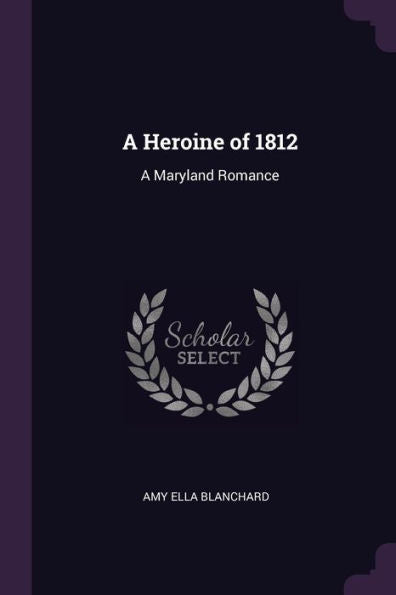 A Heroine Of 1812: A Maryland Romance