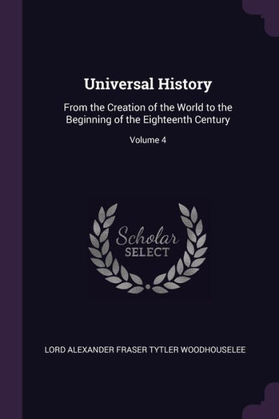 Universal History: From The Creation Of The World To The Beginning Of The Eighteenth Century; Volume 4