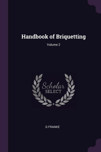 Handbook Of Briquetting; Volume 2