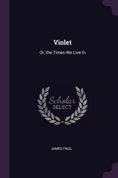 Violet: Or, The Times We Live In