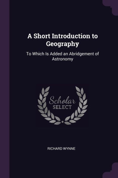 A Short Introduction To Geography: To Which Is Added An Abridgement Of Astronomy