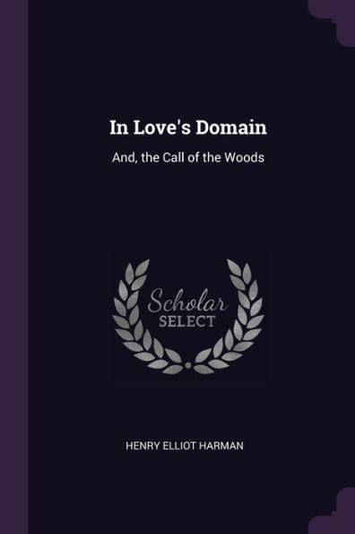 In Love's Domain: And, The Call Of The Woods