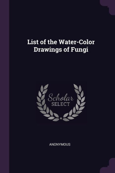 List Of The Water-Color Drawings Of Fungi